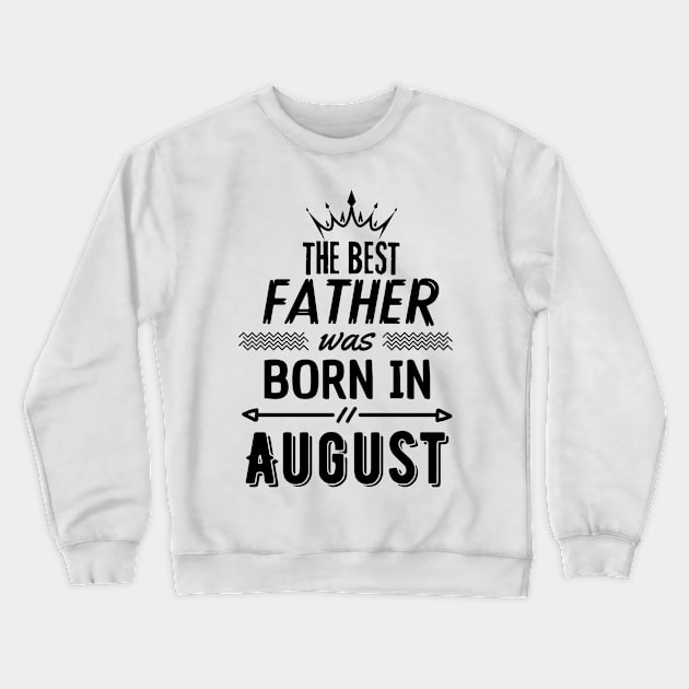 The best father was born in august Crewneck Sweatshirt by hakim91